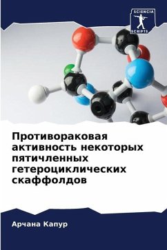 Protiworakowaq aktiwnost' nekotoryh pqtichlennyh geterociklicheskih skaffoldow - Kapur, Archana