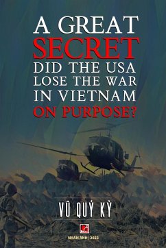 A Great Secret - Did The USA Lose The War In Vietnam On Purpose (softcover - with signature) - Vu, Quy Ky