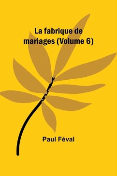La fabrique de mariages (Volume 6) - Féval, Paul