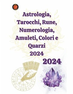 Astrologia, Tarocchi, Rune, Numerologia, Amuleti, Colori e Quarzi 2024 - Rubi, Alina A; Rubi, Angeline