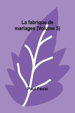 La fabrique de mariages (Volume 5) - Féval, Paul