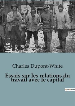 Essais sur les relations du travail avec le capital - Dupont-White, Charles