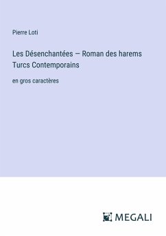 Les Désenchantées ¿ Roman des harems Turcs ¿ontemporains - Loti, Pierre