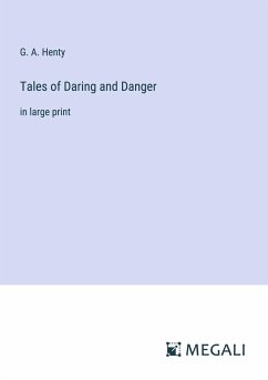 Tales of Daring and Danger - Henty, G. A.