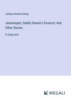 Jackanapes, Daddy Darwin's Dovecot; And Other Stories - Ewing, Juliana Horatia