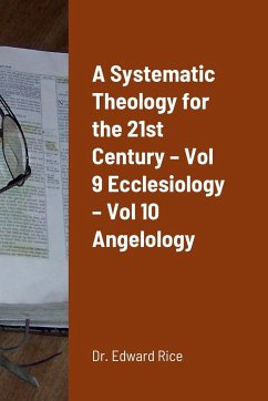 A Systematic Theology for the 21st Century - Vol 9 Ecclesiology - Vol 10 Angelology - Rice, Edward