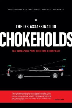 The JFK Assassination Chokeholds - Bleau, Paul; Crumpton, Matt; Dieugenio, James