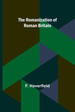 The Romanization of Roman Britain - Haverfield, F.