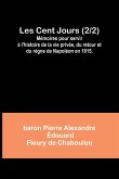 Les Cent Jours (2/2); Mémoires pour servir à l'histoire de la vie privée, du retour et du règne de Napoléon en 1815.