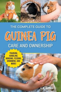 The Complete Guide to Guinea Pig Care and Ownership - Bowen, A. K.