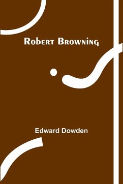 Robert Browning - Dowden, Edward