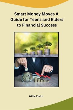 Smart Money Moves A Guide for Teens and Elders to Financial Success - Willie Pedro