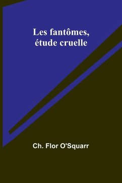 Les fantômes, étude cruelle - O'Squarr, Ch. Flor Les fantômes, étude cruelle - O'Squarr, Ch. Flor