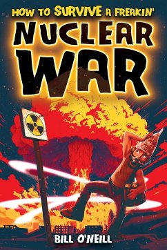 How To Survive A Freakin' Nuclear War - O'Neill, Bill