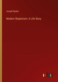 Modern Skepticism: A Life Story - Barker, Joseph