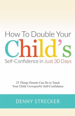How to Double Your Child's Confidence in Just 30 Days - Strecker, Denny