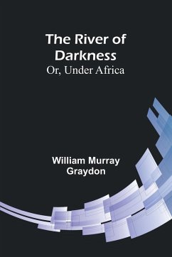 The River of Darkness; Or, Under Africa - Graydon, William Murray