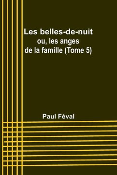 Les belles-de-nuit; ou, les anges de la famille (Tome 5) - Féval, Paul