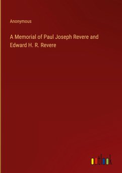 A Memorial of Paul Joseph Revere and Edward H. R. Revere - Anonymous
