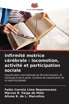 Infirmité motrice cérébrale : locomotion, activité et participation sociale - Correia Lima Nepomuceno, Fabio;Veiga de Melo, Marcos B.;L. Marcolino, Alinne B. de