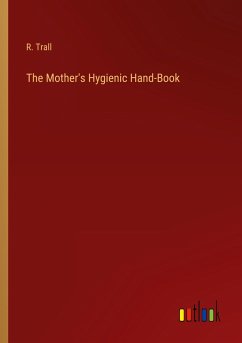 The Mother's Hygienic Hand-Book - Trall, R.