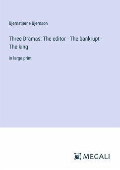 Three Dramas; The editor - The bankrupt - The king - Bjørnson, Bjørnstjerne