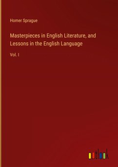 Masterpieces in English Literature, and Lessons in the English Language - Sprague, Homer