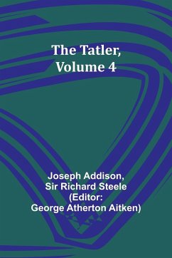 The Tatler, Volume 4 - Addison, Joseph