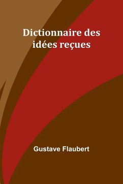 Dictionnaire des idées reçues - Flaubert, Gustave