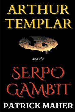 Arthur Templar and the Serpo Gambit - Maher, Patrick