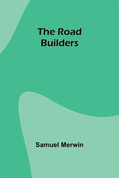 The Road Builders - Merwin, Samuel