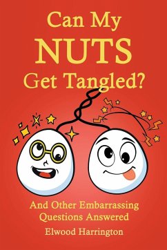 Can My Nuts Get Tangled? And Other Embarrassing Questions Answered - Harrington, Elwood