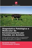 Diagnóstico Patológico e Molecular do Envenenamento por Chumbo em Animais