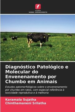Diagnóstico Patológico e Molecular do Envenenamento por Chumbo em Animais - Sujatha, Karamala;Srilatha, Chinthamaneni