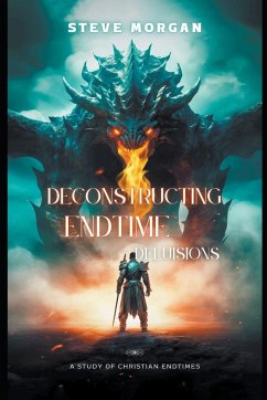 Deconstructing Endtime Delusions (A study of Christian Endtimes) - Morgan, Steve