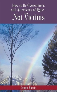 How to Be Overcomers and Survivors of Rape... Not Victims - Harris, Connie L.