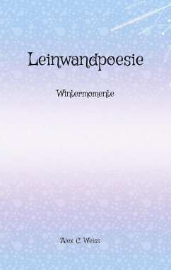 Leinwandpoesie - Weiss, Alex C.