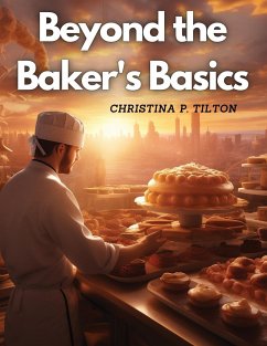 Beyond the Baker's Basics - Christina P. Tilton