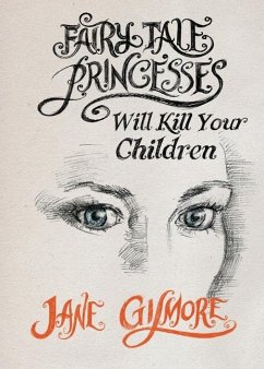 Fairy Tale Princesses Will Kill Your Children - Gilmore, Jane