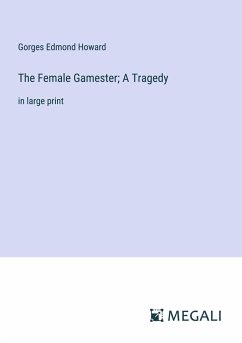 The Female Gamester; A Tragedy - Howard, Gorges Edmond