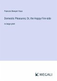 Domestic Pleasures; Or, the Happy Fire-side