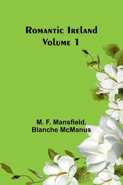 Romantic Ireland; Volume 1 - Mansfield, M. F.; Mcmanus, Blanche