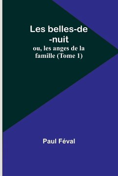 Les belles-de-nuit; ou, les anges de la famille (Tome 1) - Féval, Paul