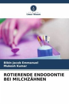 ROTIERENDE ENDODONTIE BEI MILCHZÄHNEN - Emmanuel, Bibin Jacob;Kumar, Mukesh