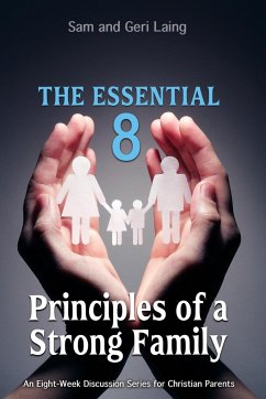 The Essential 8 Principles of a Strong Christian Family - Laing, Sam And Geri