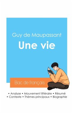 Réussir son Bac de français 2024 : Analyse du roman Une vie de Guy de Maupassant - Maupassant, Guy de