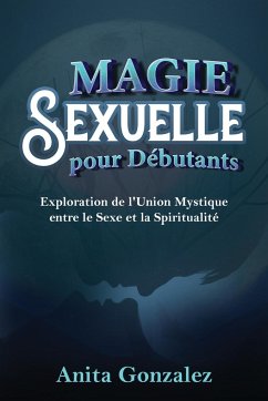 Magie Sexuelle pour Débutants - Gonzalez, Anita