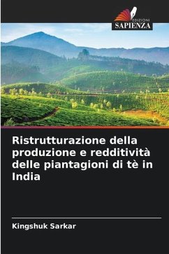 Ristrutturazione della produzione e redditività delle piantagioni di tè in India - Sarkar, Kingshuk