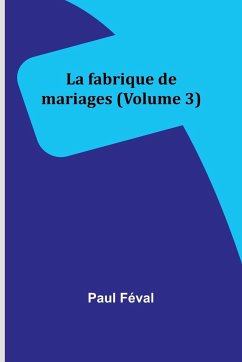 La fabrique de mariages (Volume 3) - Féval, Paul