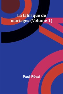 La fabrique de mariages (Volume 1) - Féval, Paul